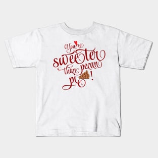 Valentine's Day - You're sweeter than pecan pie Kids T-Shirt